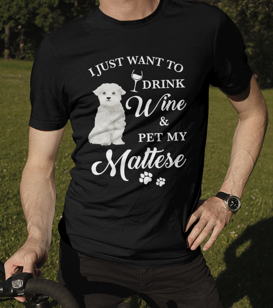 I Just Want To Drink Wine And Pet My Maltese With Puppy Paws T-Shirt