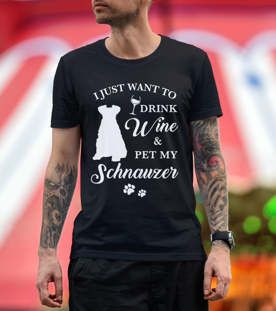 I Just Want to Drink Wine and Pet My Schnauzer T-Shirt