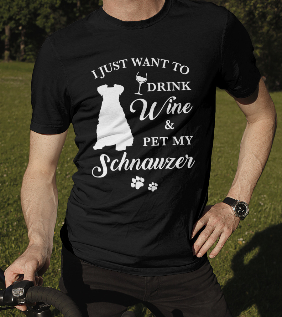 I Just Want To Drink Wine And Pet My Schnauzer T-Shirt