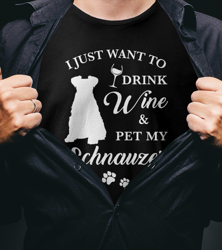 I Just Want To Drink Wine And Pet My Schnauzer T-Shirt