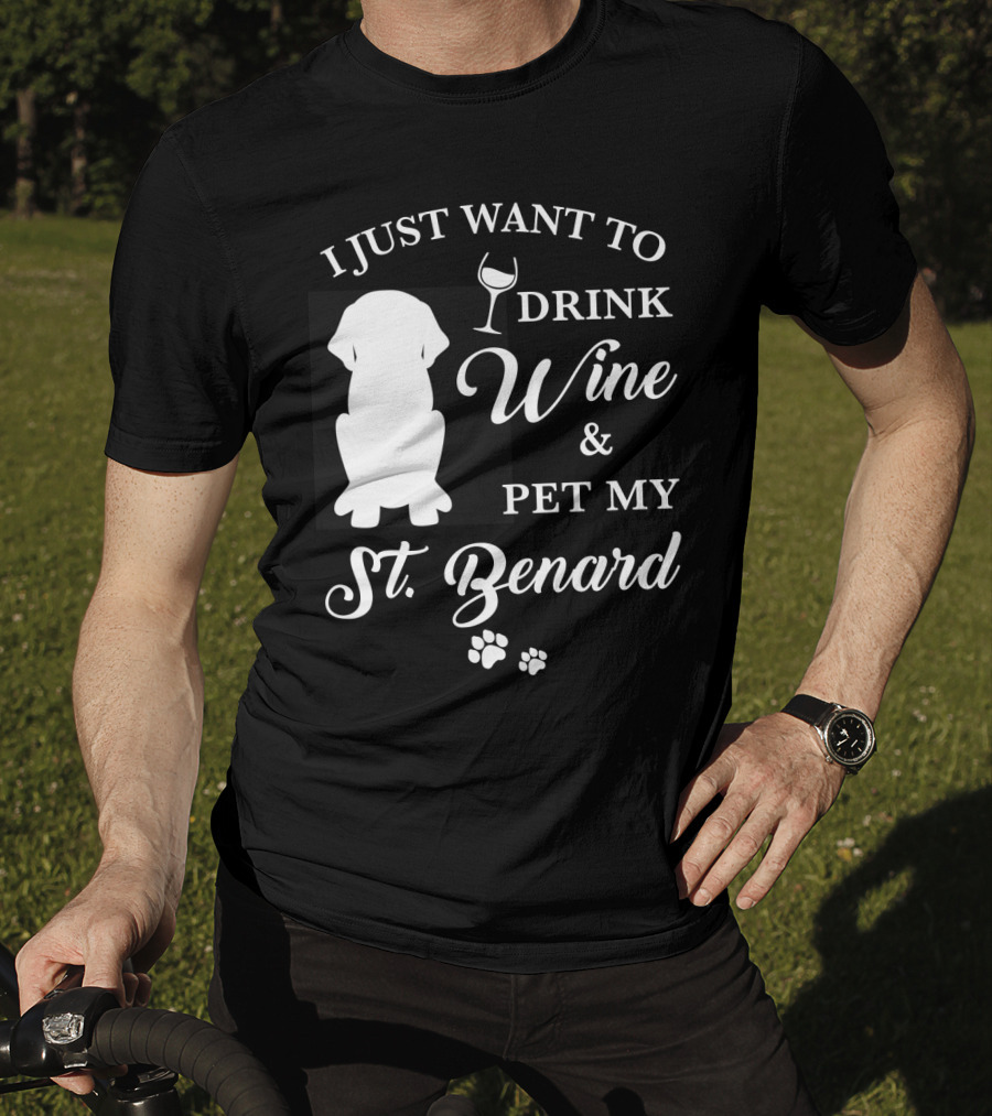 I Just Want To Drink Wine And Pet My St. Bernard T-Shirt