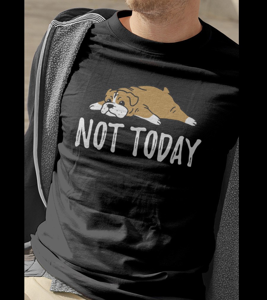 Bulldog Not Today Lazy Dog Mood T-Shirt