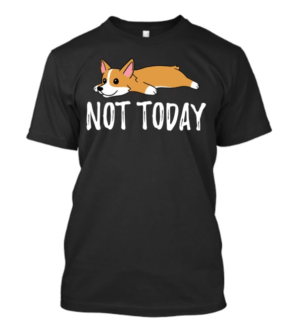 Not Today Corgi Cartoon T-Shirt
