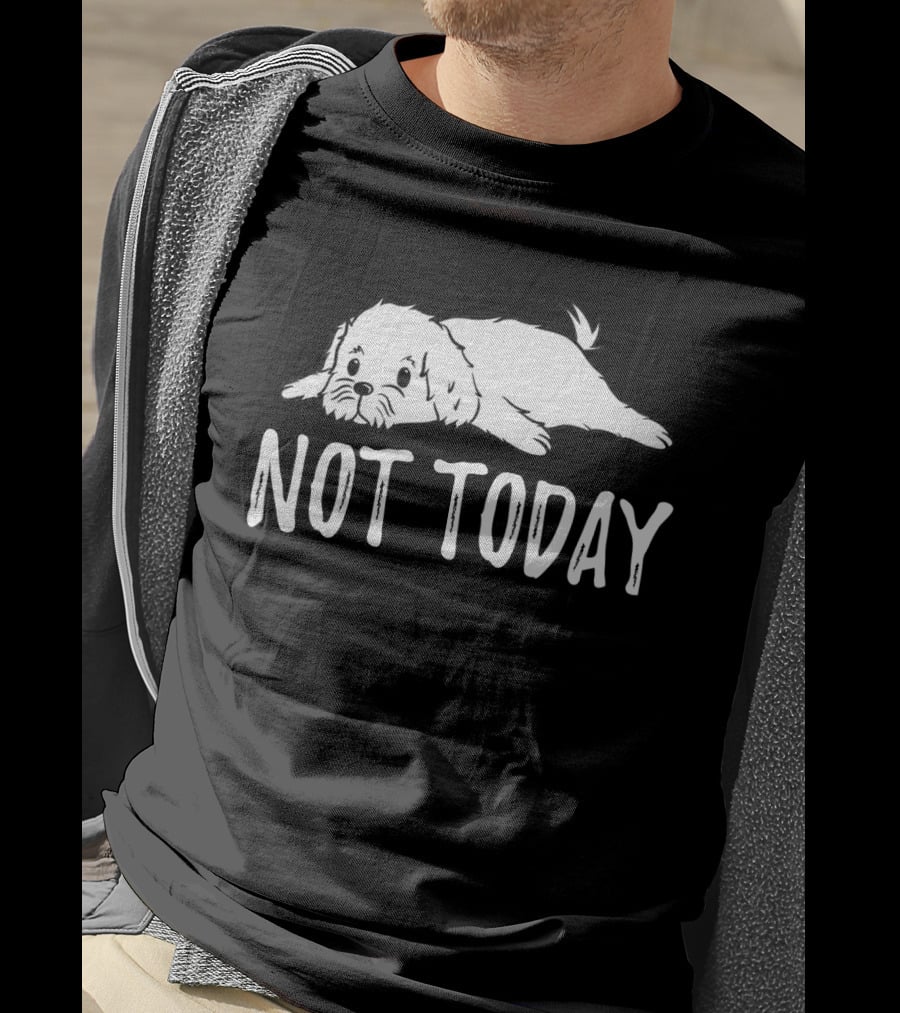Maltese Dog Relaxing With Not Today Text Mood T-Shirt