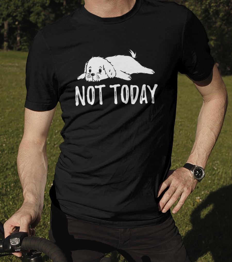 Maltese Dog Relaxing With Not Today Text Mood T-Shirt
