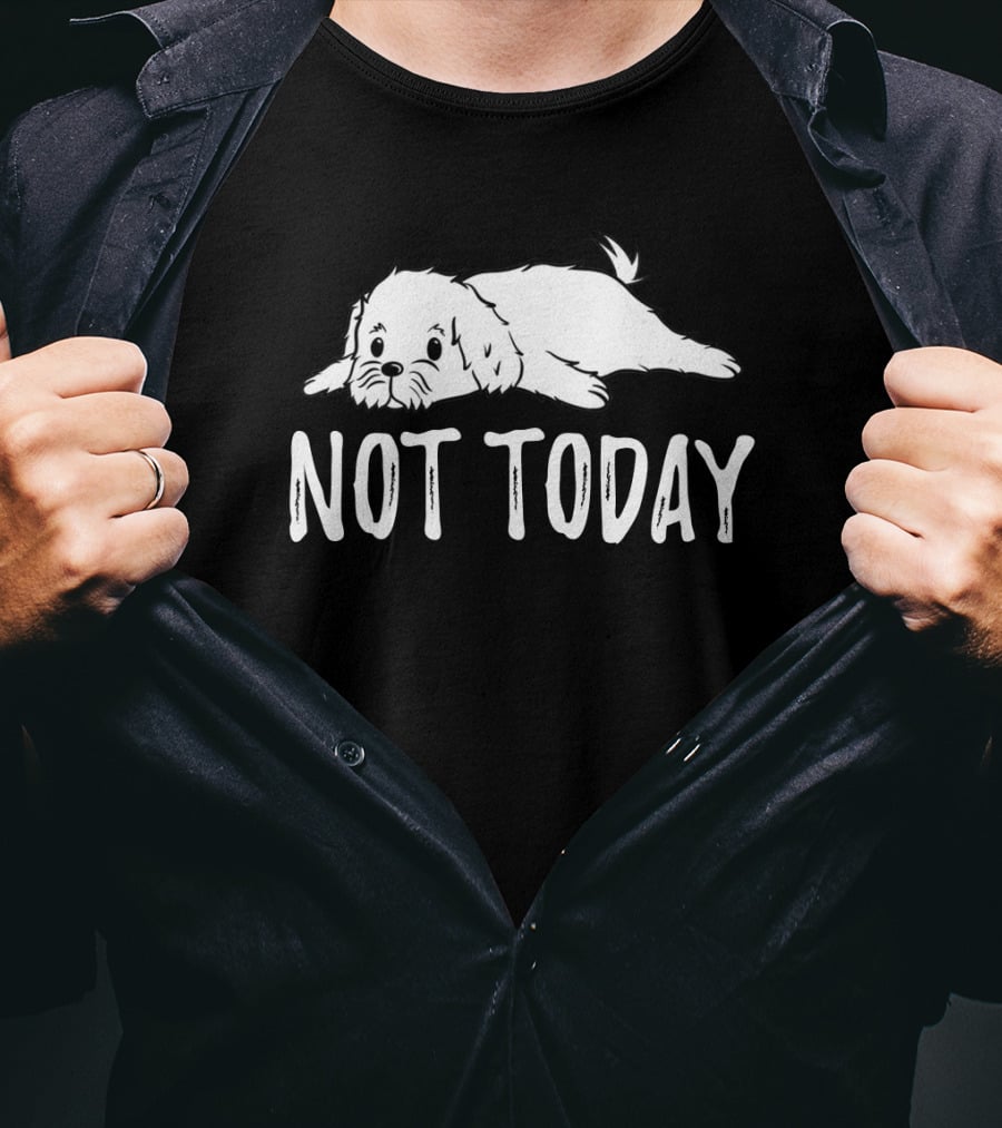 Maltese Dog Relaxing With Not Today Text Mood T-Shirt