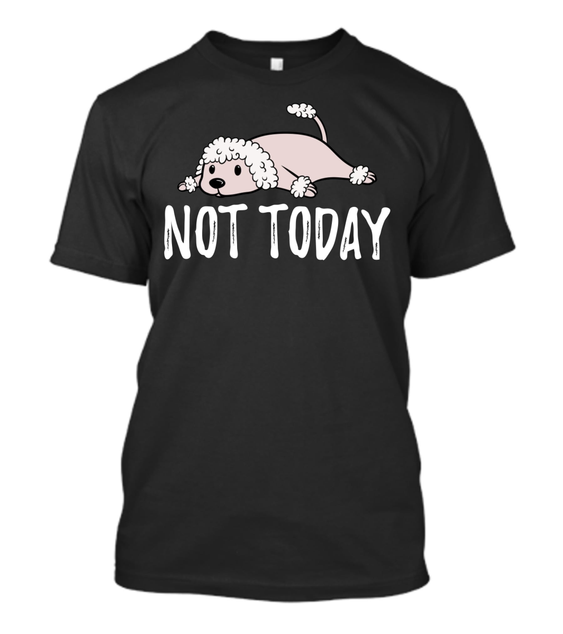 Not Today Poodle Sketch Lying Down T-Shirt