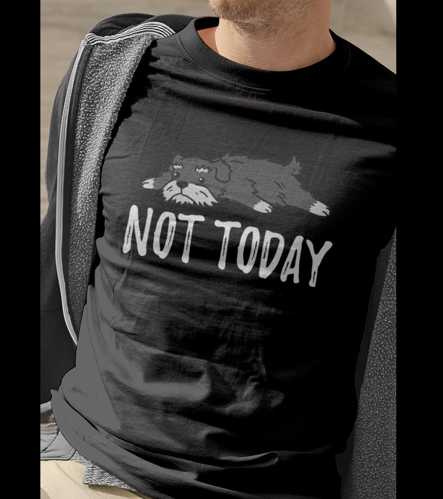 Not Today Schnauzer Lying Down T-Shirt