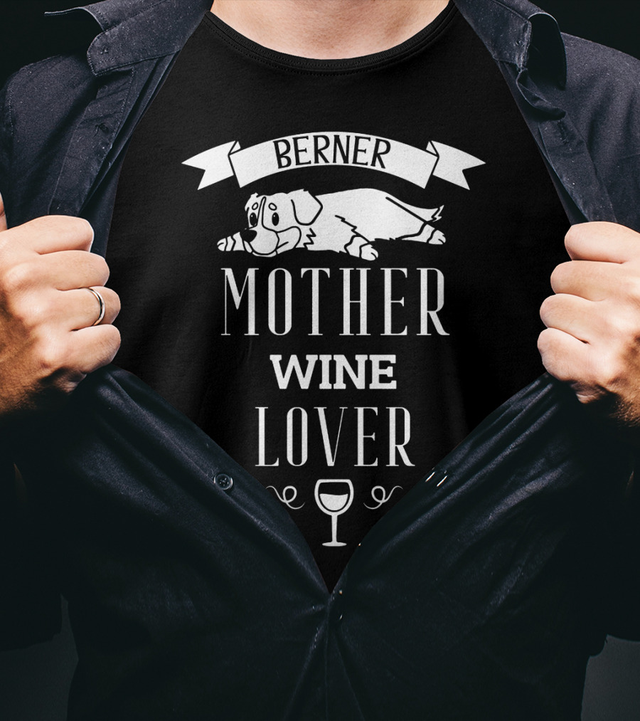 Berner Dog Mother Wine Lover With Sleeping Puppy And Wine Glass T-Shirt