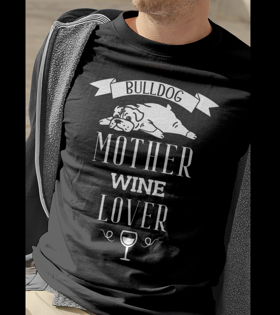 Bulldog Mother Wine Lover With Relaxed Bulldog Illustration And Wine Glass T-Shirt