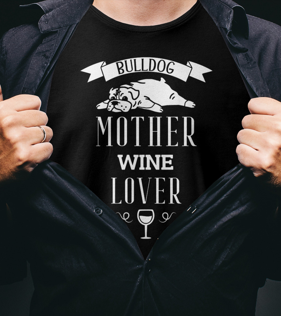 Bulldog Mother Wine Lover With Relaxed Bulldog Illustration And Wine Glass T-Shirt
