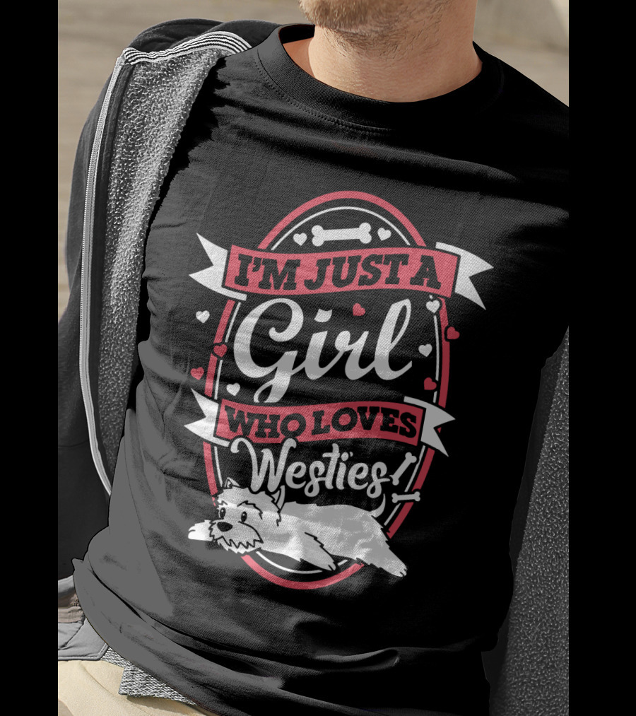 I'm Just A Girl Who Loves Westies With Hearts And Bones T-Shirt