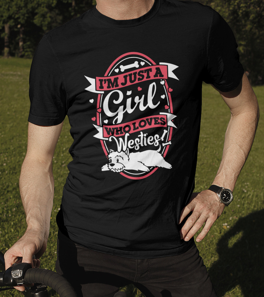 I'm Just A Girl Who Loves Westies With Hearts And Bones T-Shirt