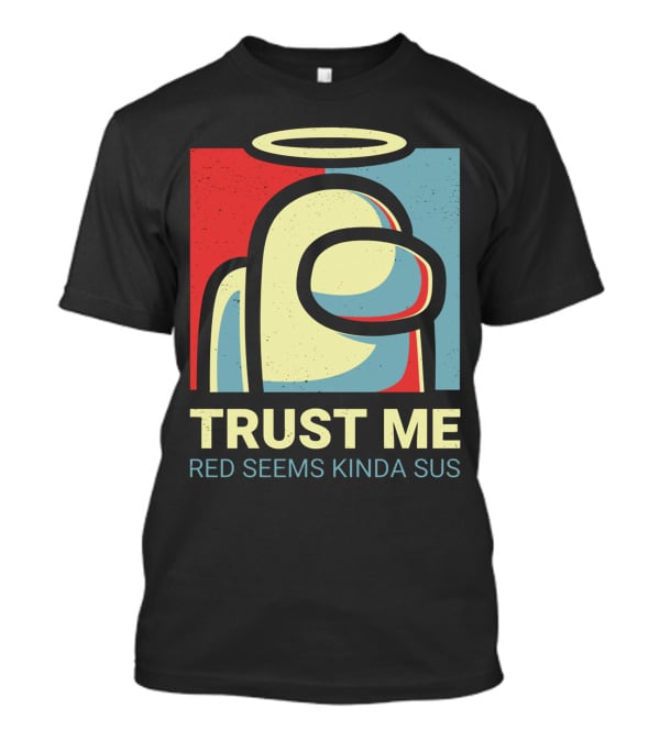 Trust Me Red Seems Kinda Sus Among Us Impostors T-Shirt