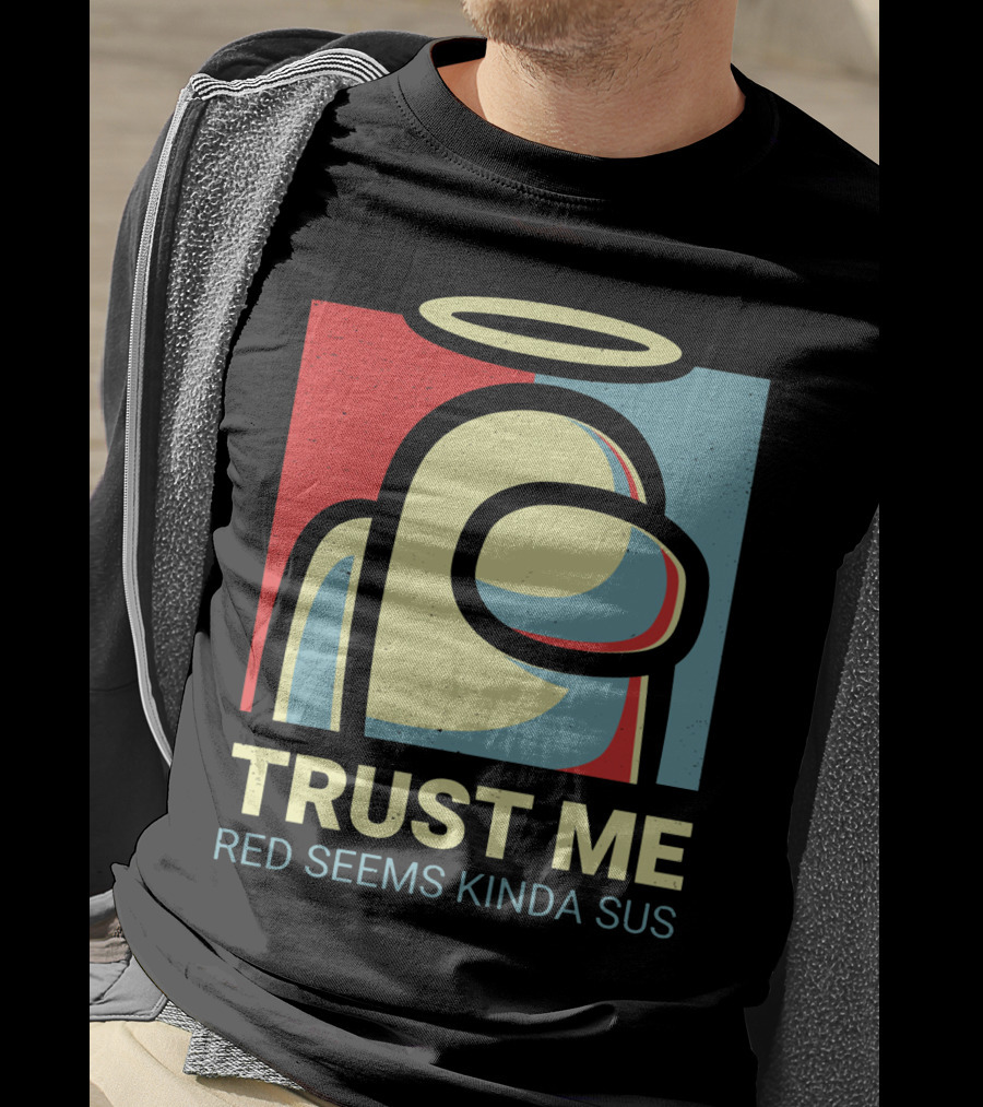 Trust Me Red Seems Kinda Sus Among Us Impostors T-Shirt