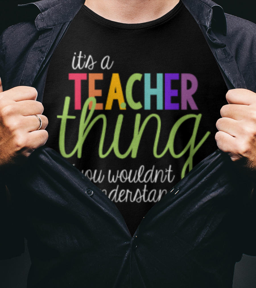 It's A Teacher Thing You Wouldn't Understand Back To School T-Shirt