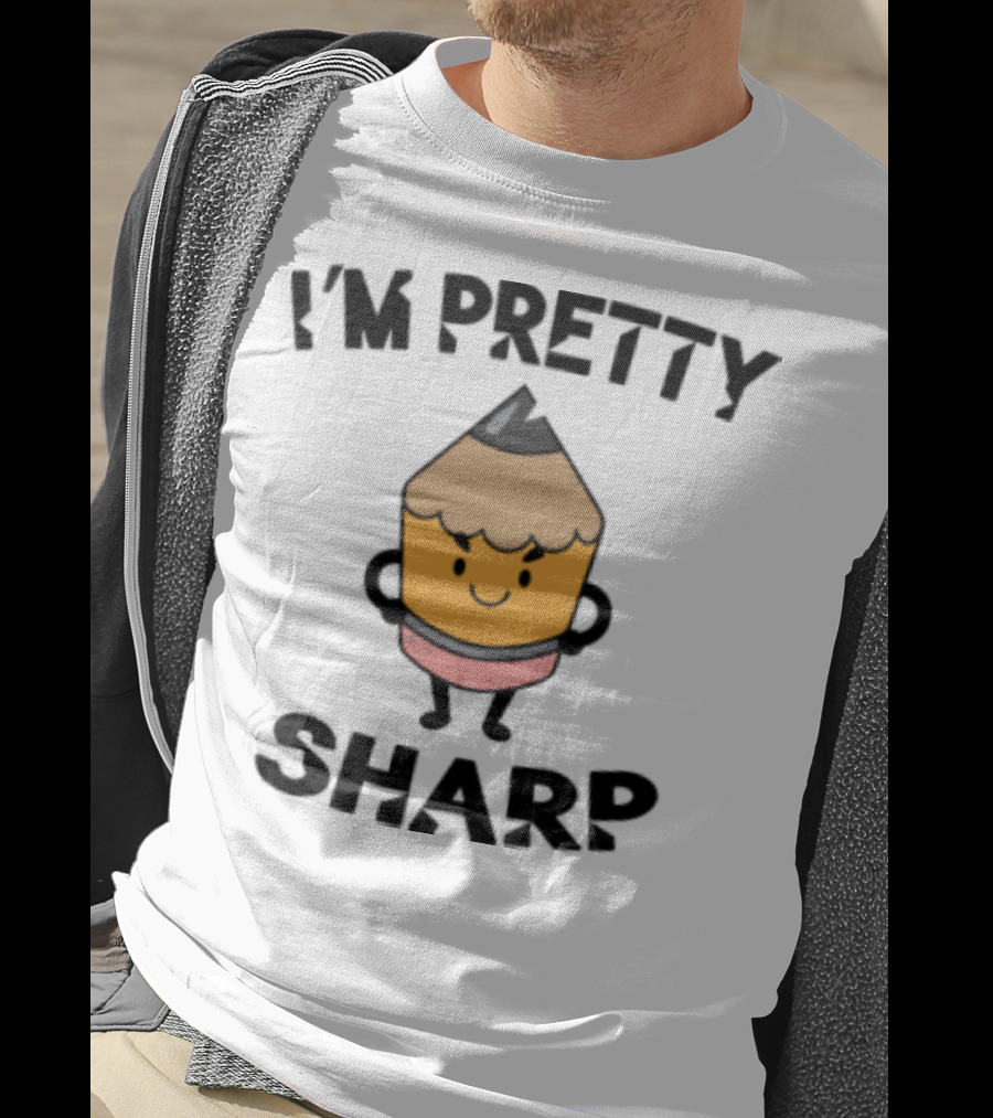 I'm Pretty Sharp Pencil Character Back To School T-Shirt