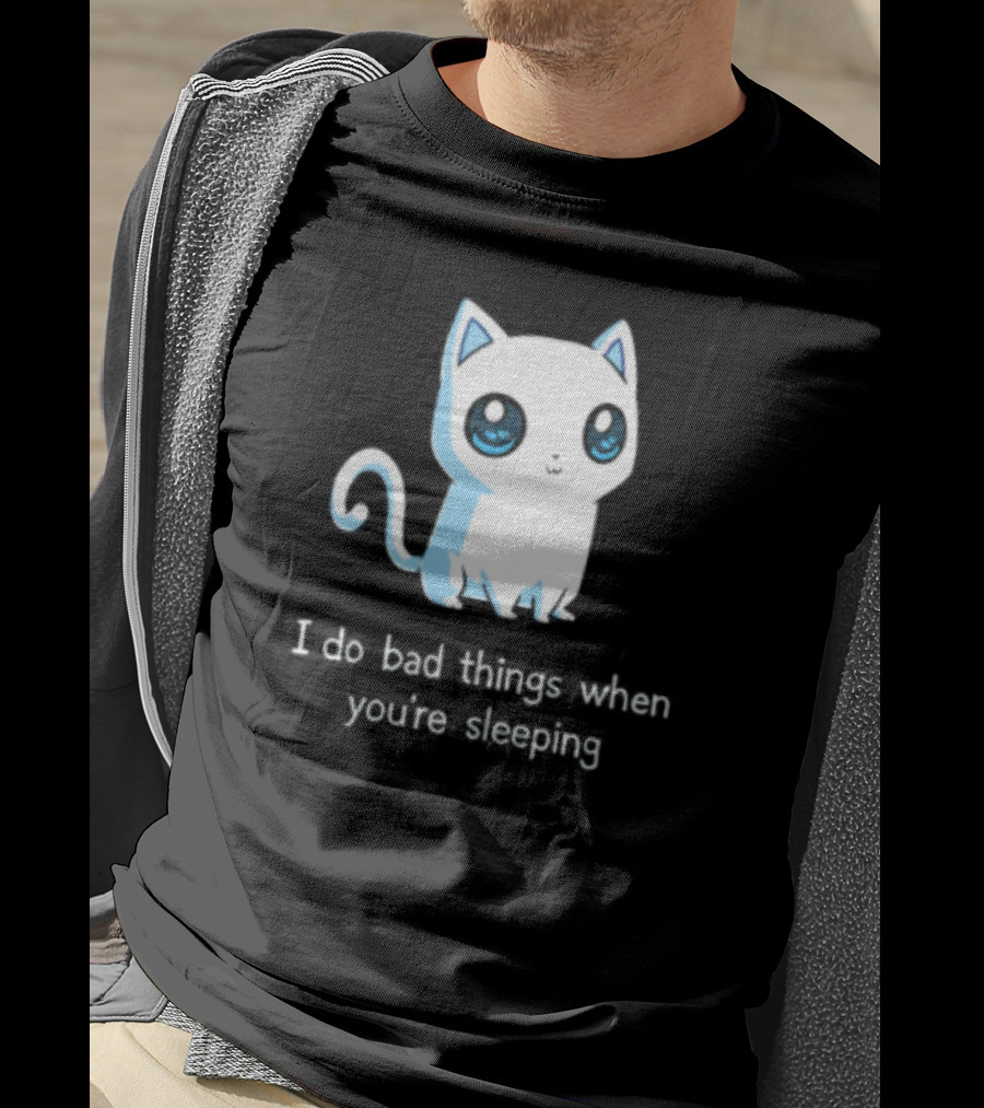 I Do Bad Things When You're Sleeping Lovely Kitty Cats T-Shirt