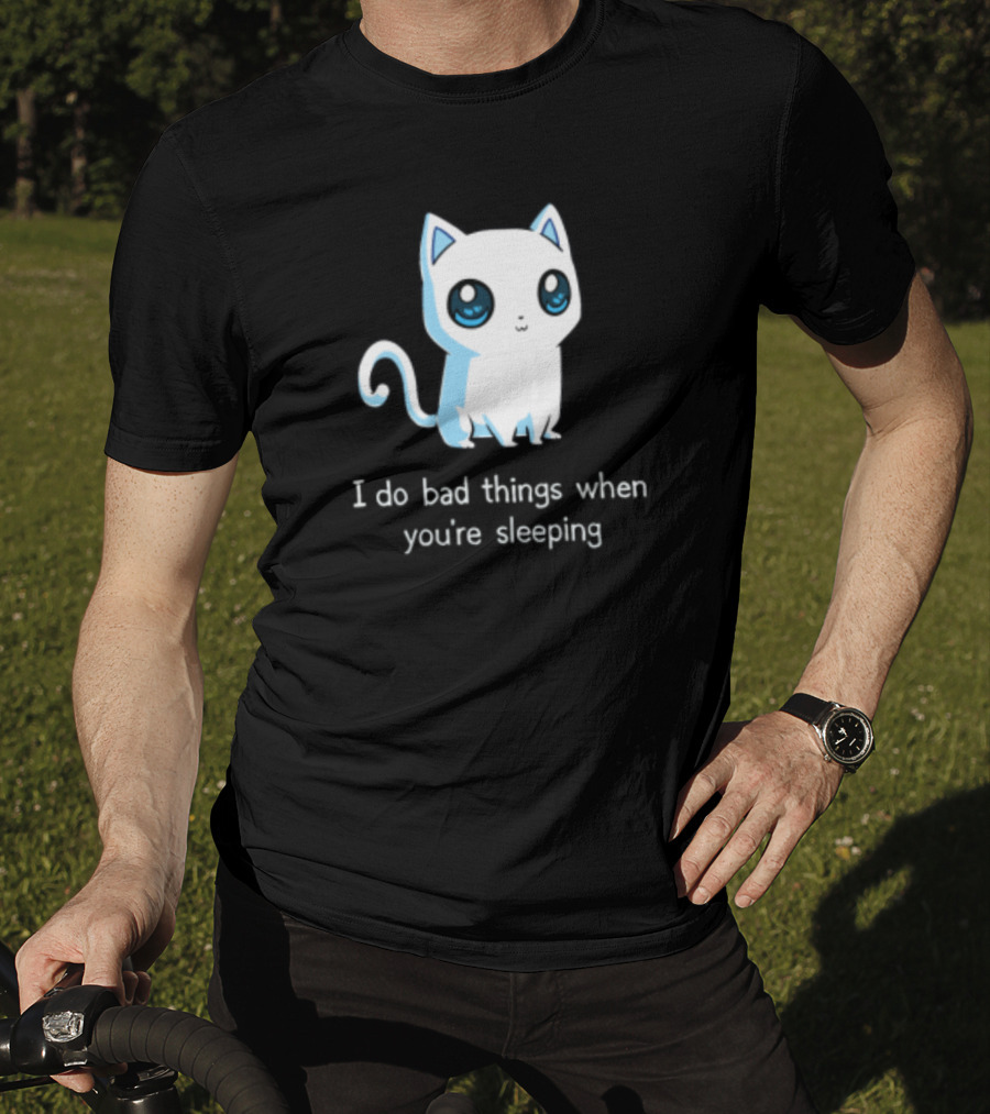 I Do Bad Things When You're Sleeping Lovely Kitty Cats T-Shirt