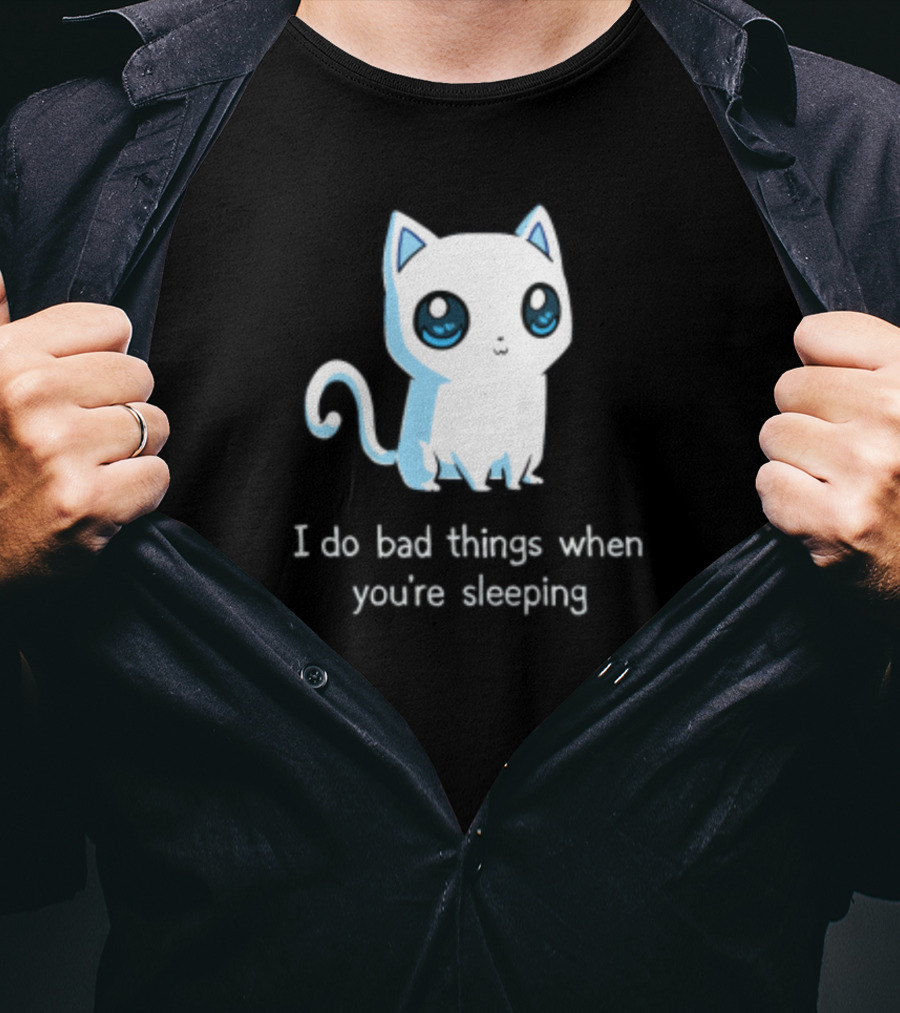 I Do Bad Things When You're Sleeping Lovely Kitty Cats T-Shirt