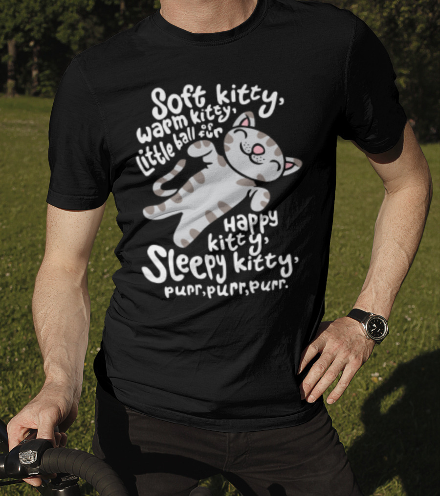 Soft Kitty Warm Kitty Little Ball Of Fur Happy Kitty Sleepy Kitty Purr Purr Purr T-Shirt