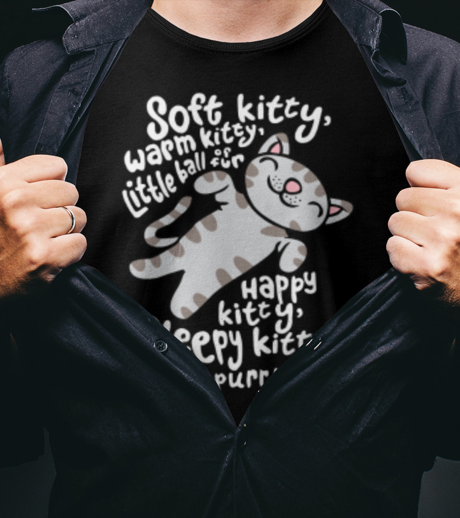 Soft Kitty Warm Kitty Little Ball Of Fur Happy Kitty Sleepy Kitty Purr Purr Purr T-Shirt