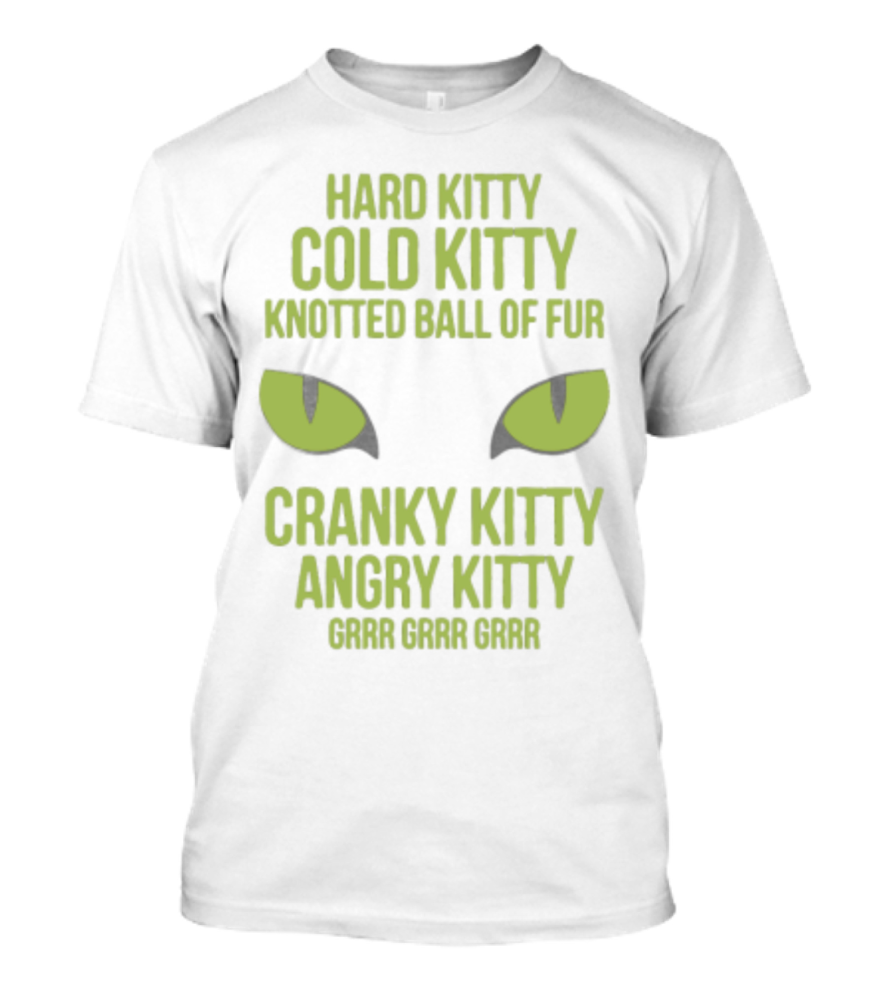 Hard Kitty Cold Kitty Knotted Ball Of Fur Cranky Kitty Angry Kitty Grrr Grrr Grrr T-Shirt