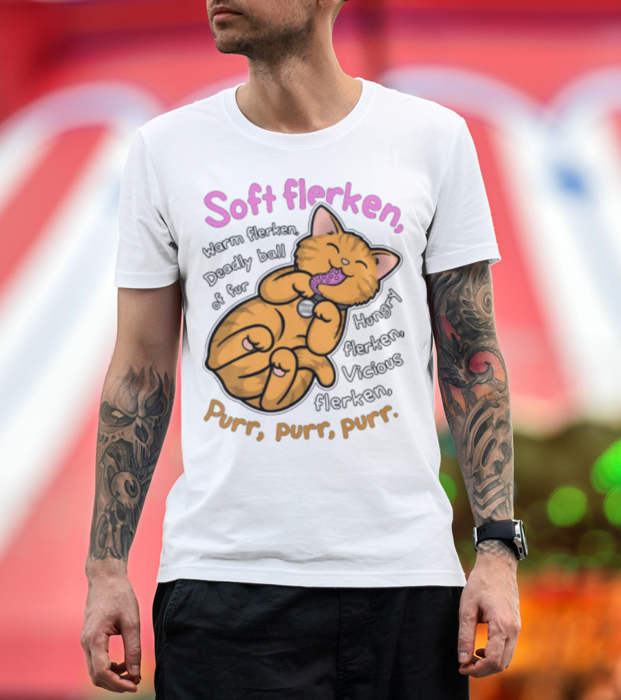 Soft Flerken Kitty Warm Flerken Deadly Ball Of Fur Hungry Flerken Vicious Flerken Purr Purr Purr T-Shirt