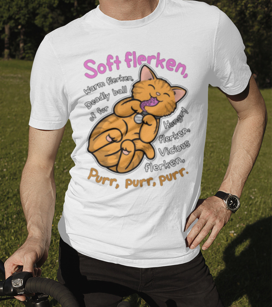 Soft Flerken Kitty Warm Flerken Deadly Ball Of Fur Hungry Flerken Vicious Flerken Purr Purr Purr T-Shirt