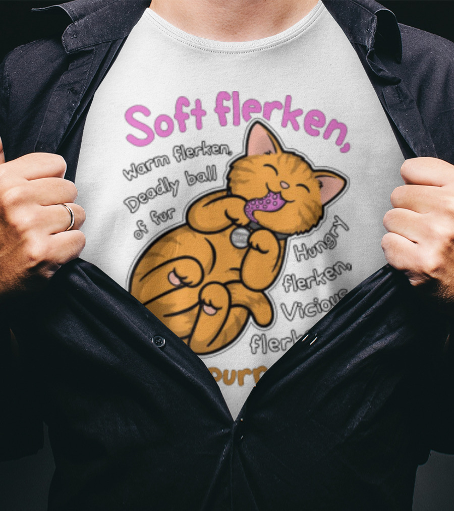 Soft Flerken Kitty Warm Flerken Deadly Ball Of Fur Hungry Flerken Vicious Flerken Purr Purr Purr T-Shirt