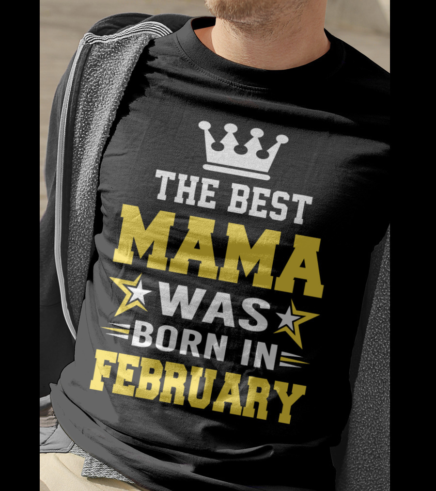 The Best Mama Was Born In February T-Shirt