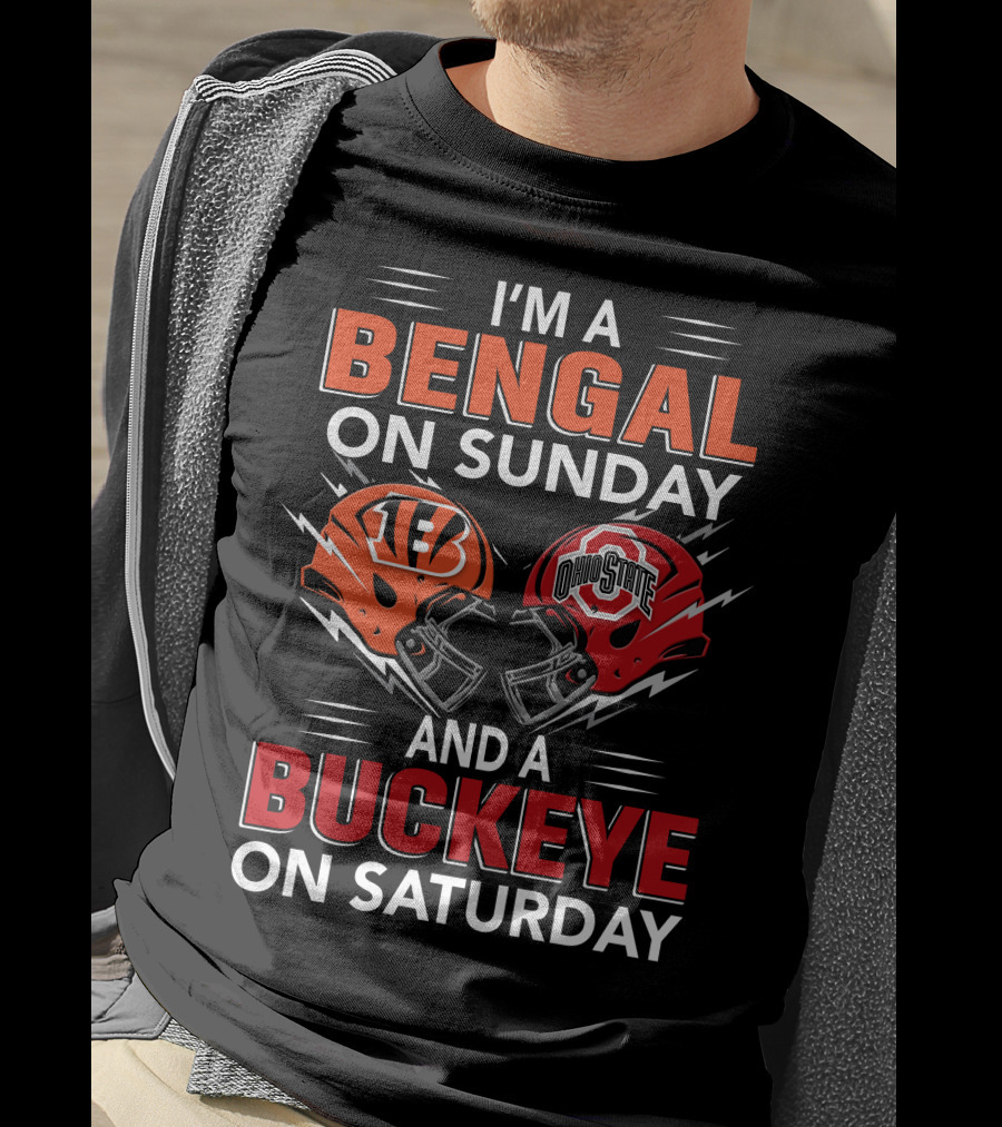 I'm A Bengal On Sunday And A Buckeye On Saturday With Cincinnati And Ohio State Helmets T-Shirt