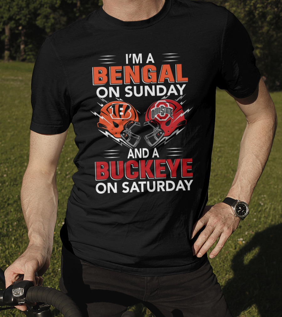 I'm A Bengal On Sunday And A Buckeye On Saturday With Cincinnati And Ohio State Helmets T-Shirt