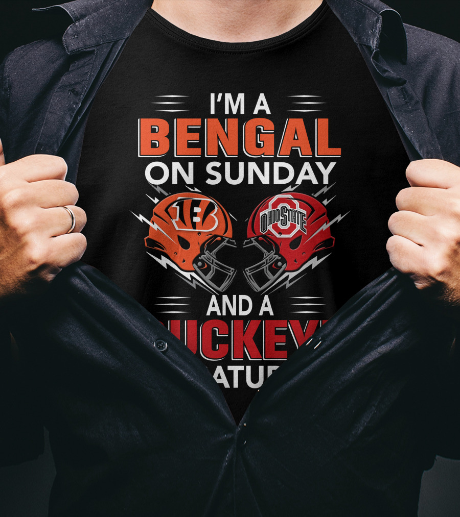I'm A Bengal On Sunday And A Buckeye On Saturday With Cincinnati And Ohio State Helmets T-Shirt