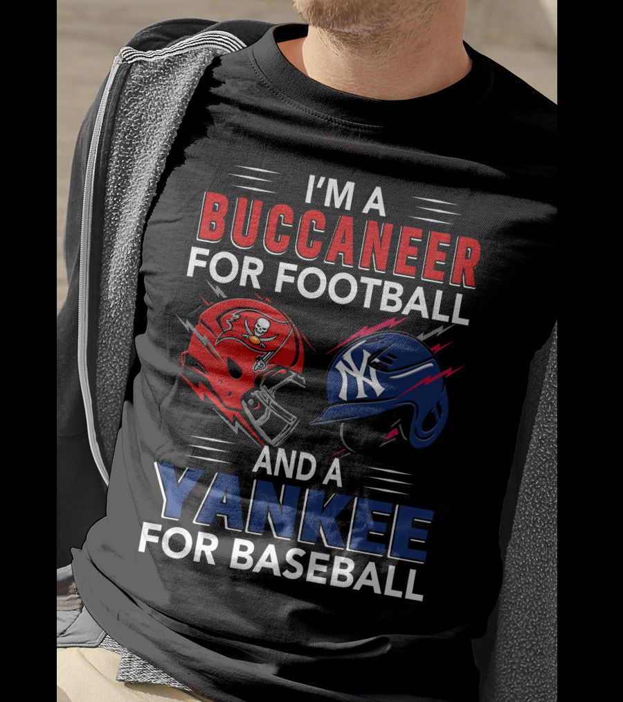 I'm A Buccaneer For Football And A Yankee For Baseball T-Shirt
