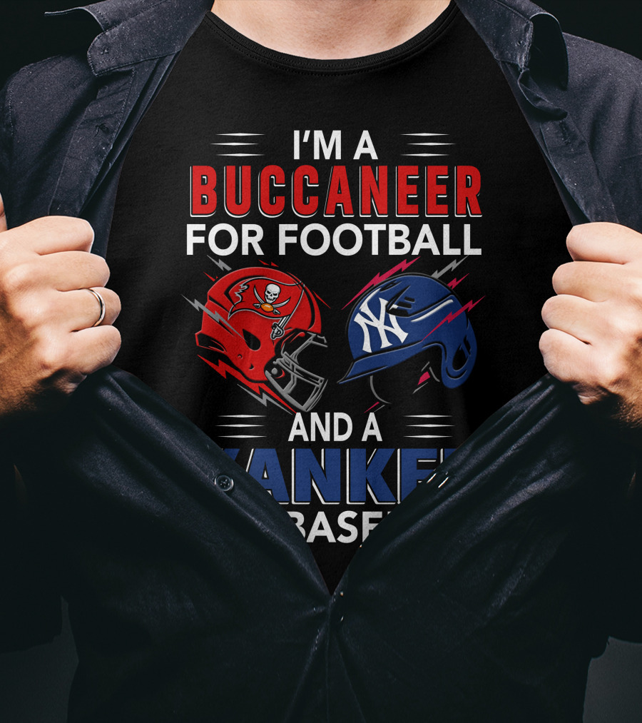 I'm A Buccaneer For Football And A Yankee For Baseball T-Shirt