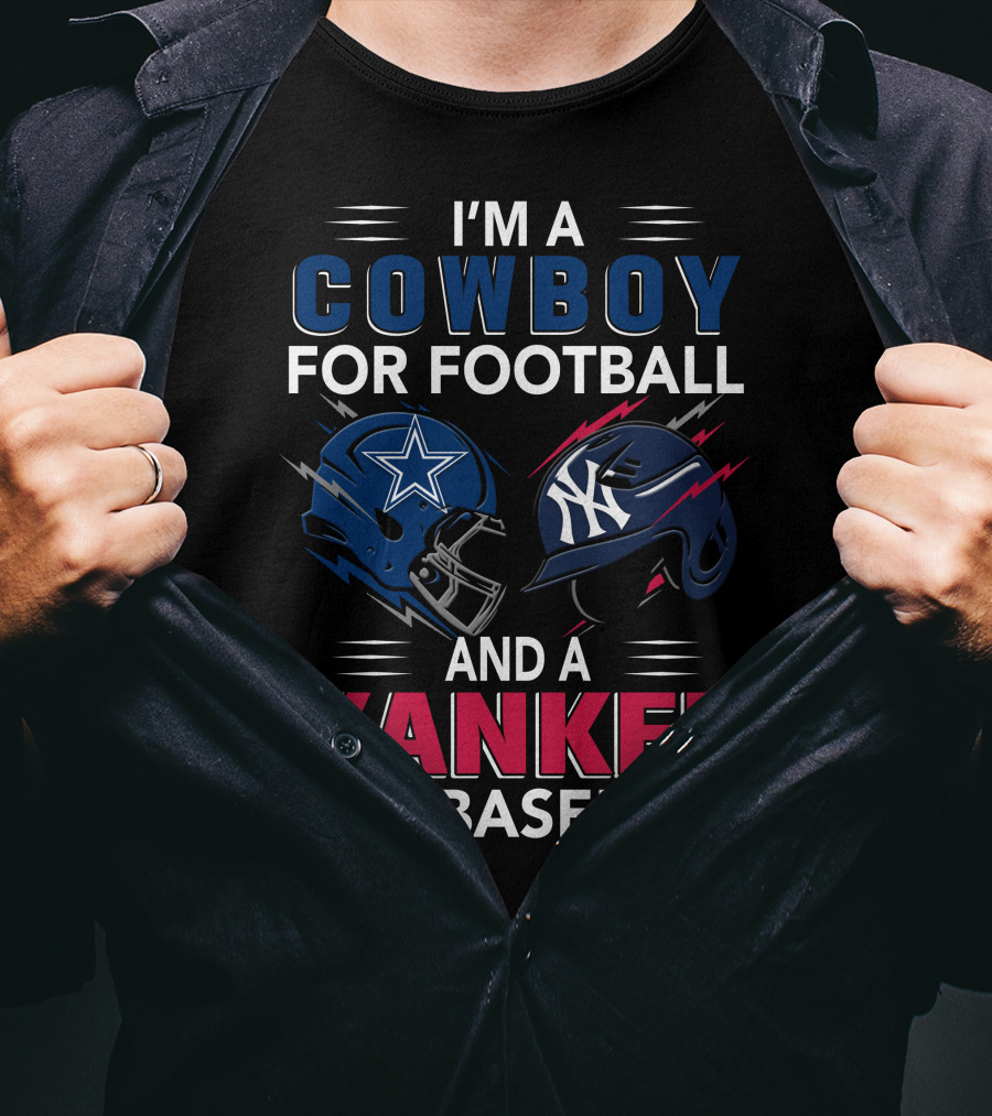 I'm A Cowboy For Football And A Yankee For Baseball T-Shirt