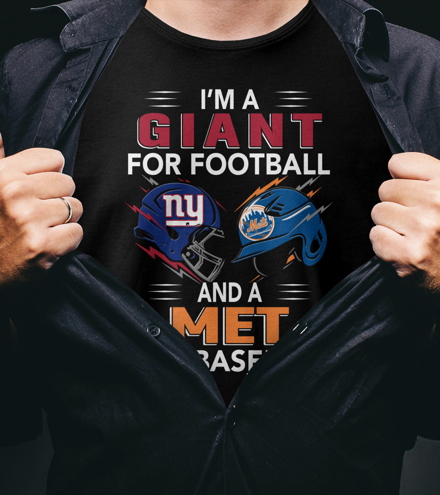 I'm A Giant For Football And A Met For Baseball Ny Mets Ny Giants Helmets T-Shirt