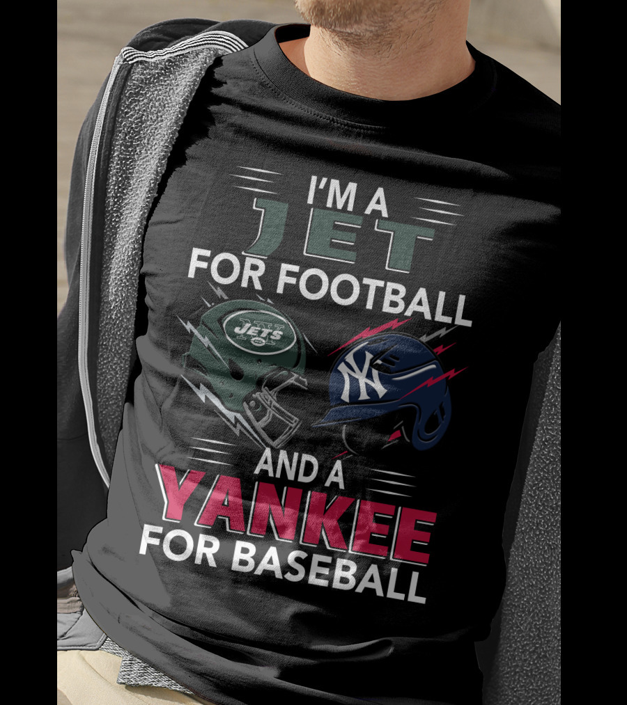 I'm A Jet For Football And A Yankee For Baseball T-Shirt