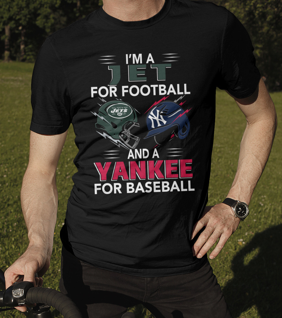 I'm A Jet For Football And A Yankee For Baseball T-Shirt