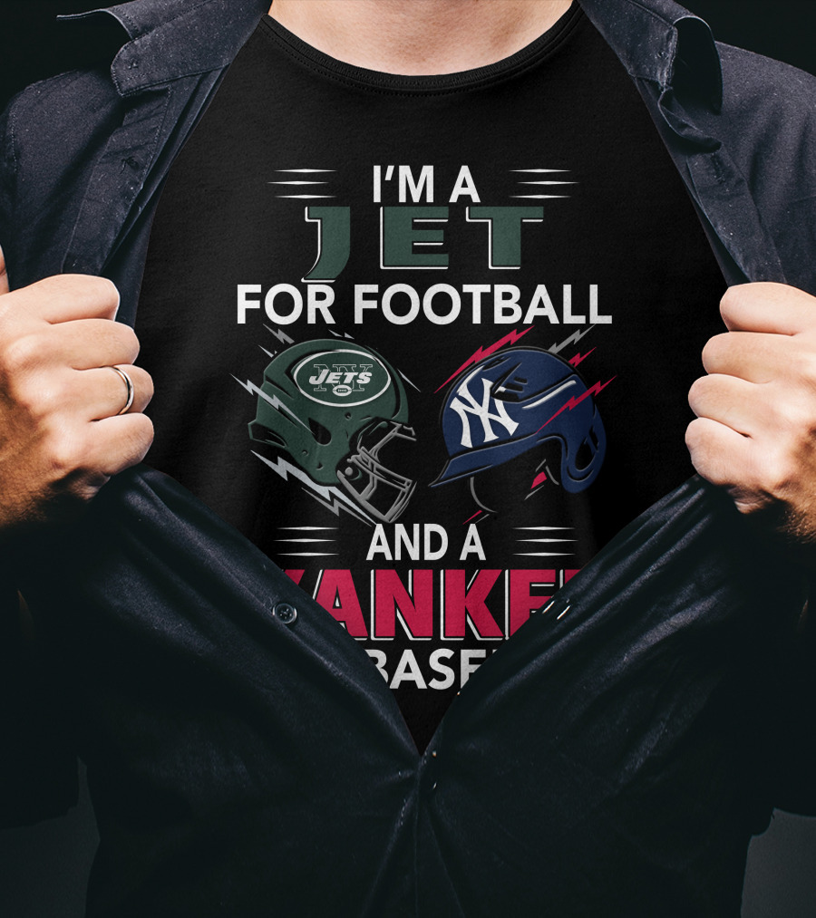 I'm A Jet For Football And A Yankee For Baseball T-Shirt