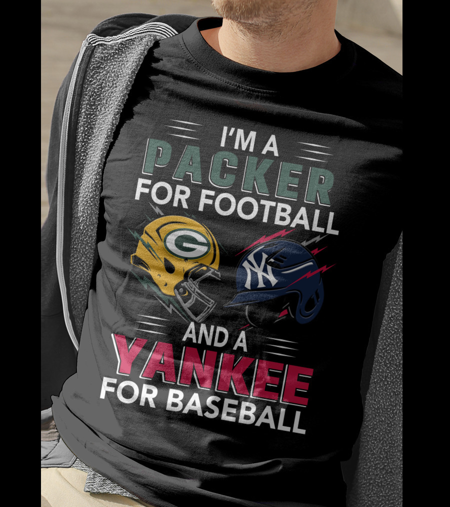 I'm A Packer For Football And A Yankee For Baseball T-Shirt
