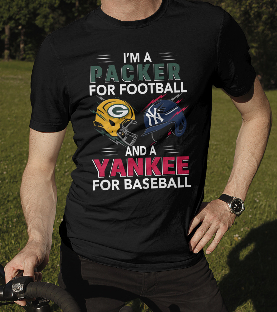 I'm A Packer For Football And A Yankee For Baseball T-Shirt