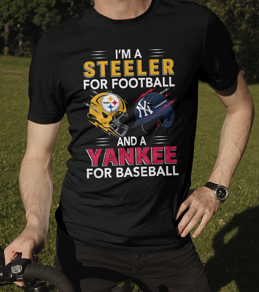 I'm A Steeler For Football And A Yankee For Baseball T-Shirt
