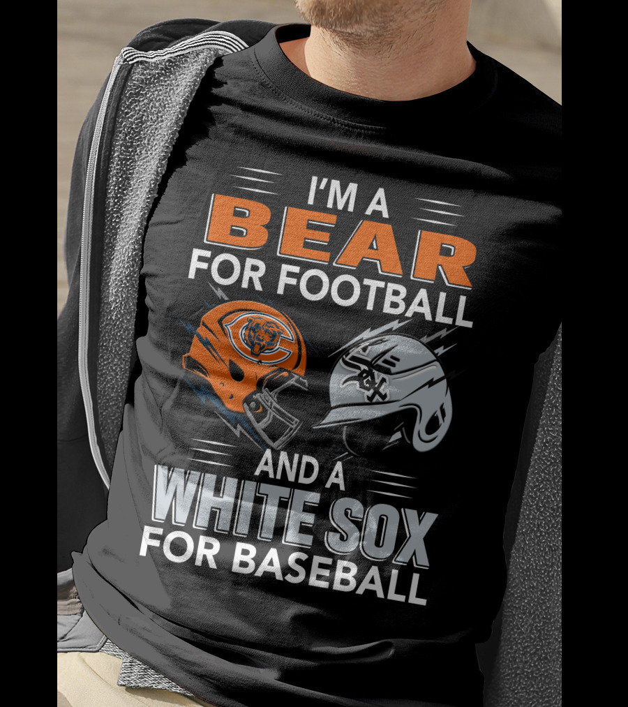 I'm A Bear For Football And A White Sox For Baseball T-Shirt