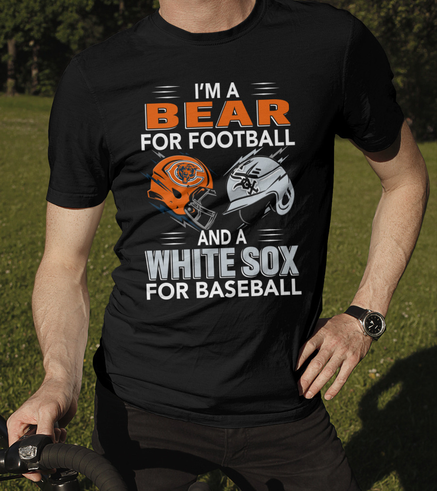 I'm A Bear For Football And A White Sox For Baseball T-Shirt