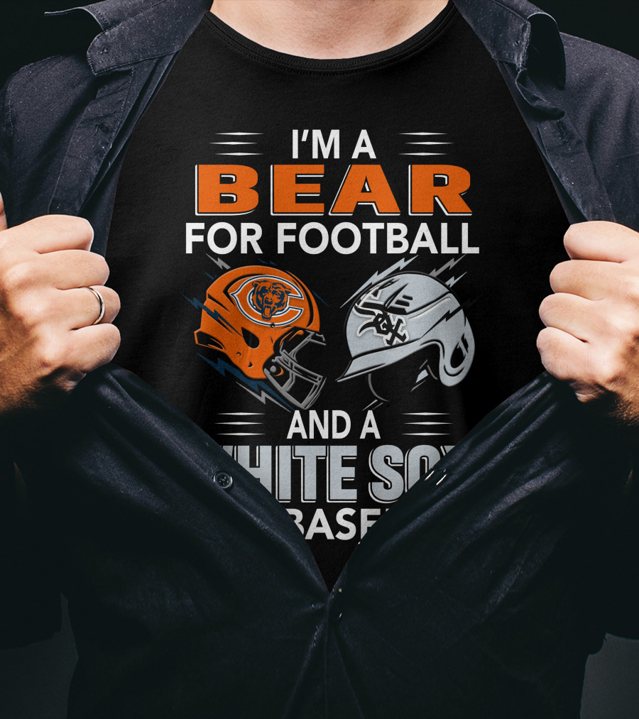 I'm A Bear For Football And A White Sox For Baseball T-Shirt