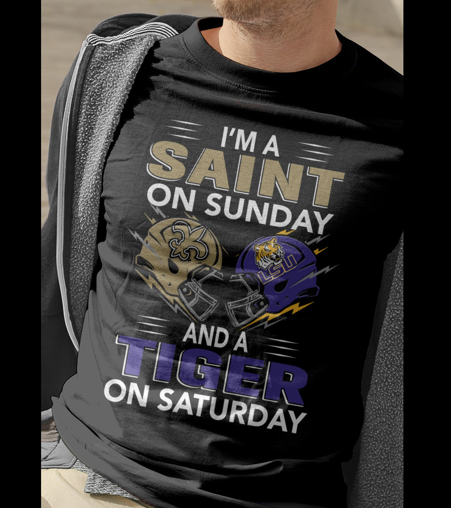 I'm A SAINT On Sunday And A TIGER On Saturday With New Orleans And LSU Helmets T-Shirt