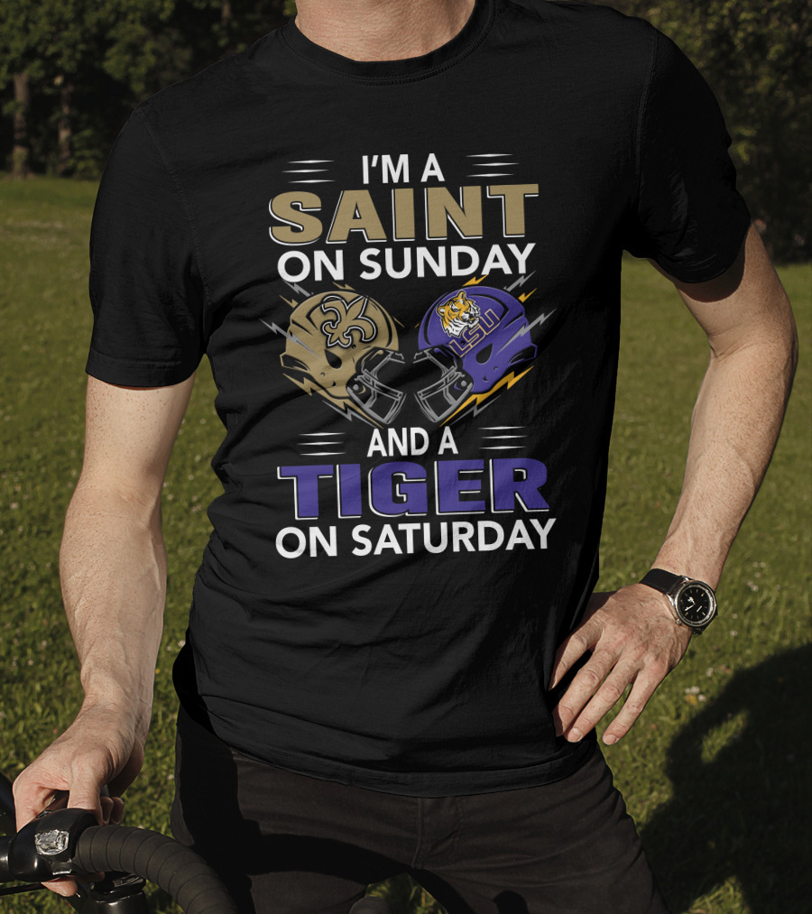 I'm A SAINT On Sunday And A TIGER On Saturday With New Orleans And LSU Helmets T-Shirt