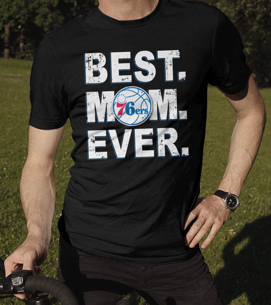 Best Mom Ever 76ers Basketball Fan Tribute T-Shirt
